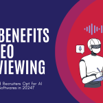 Benefits of Video Interviewing