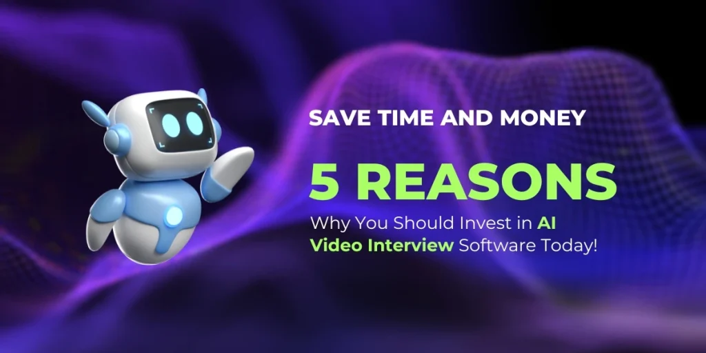 5 Reasons Why You Should Invest in AI Video Interview Software